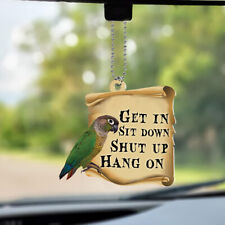 Funny Green-cheeked Conure Get In Sit Down Shut Up Hang On Car Ornament Gift picture