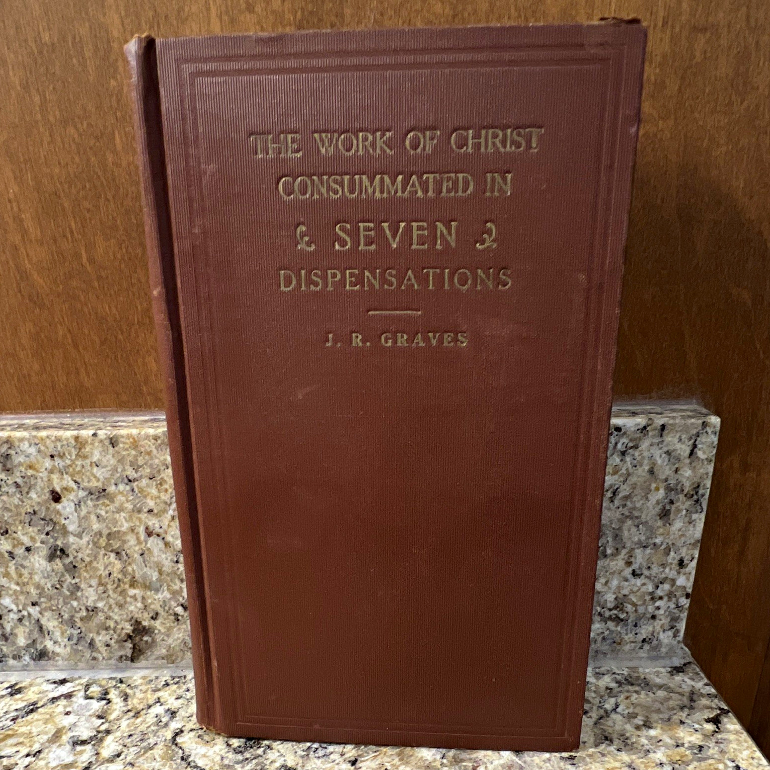 The Work of Christ Consummated in Seven Dispensations J.R. Graves 1928 HC The Work of Christ Consummated in Seven Dispensations J.R. Graves 1928 HC
