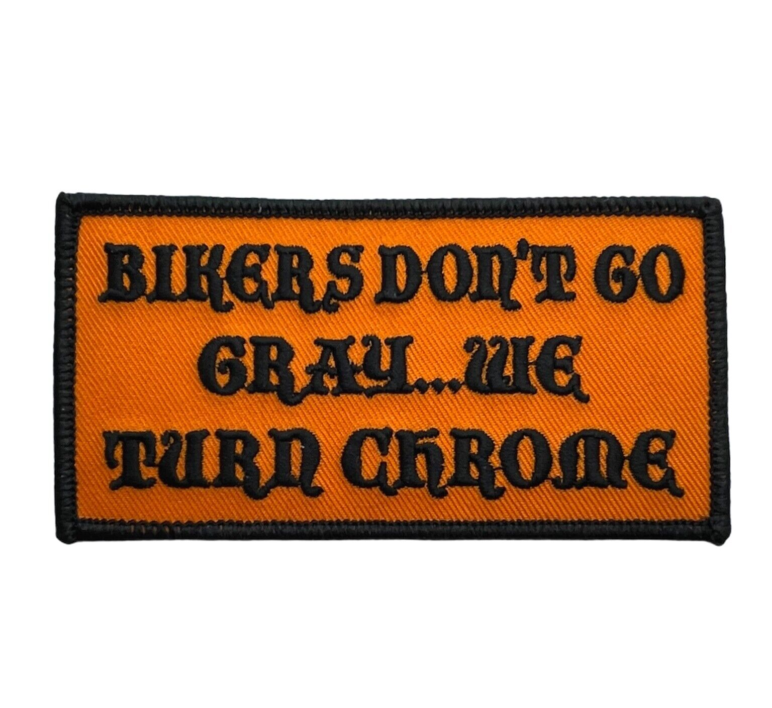 Bikers Don't Go Gray We Turn CHROME Funny 4 Inch Embroidered Patch IV1003 F5D5Z