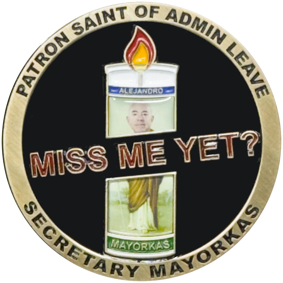 EL4-012 Miss Me Yet Secretary Mayorkas Patron Saint of Admin Leave Challenge Coi EL4-012 Miss Me Yet Secretary Mayorkas Patron Saint of Admin Leave Challenge Coi