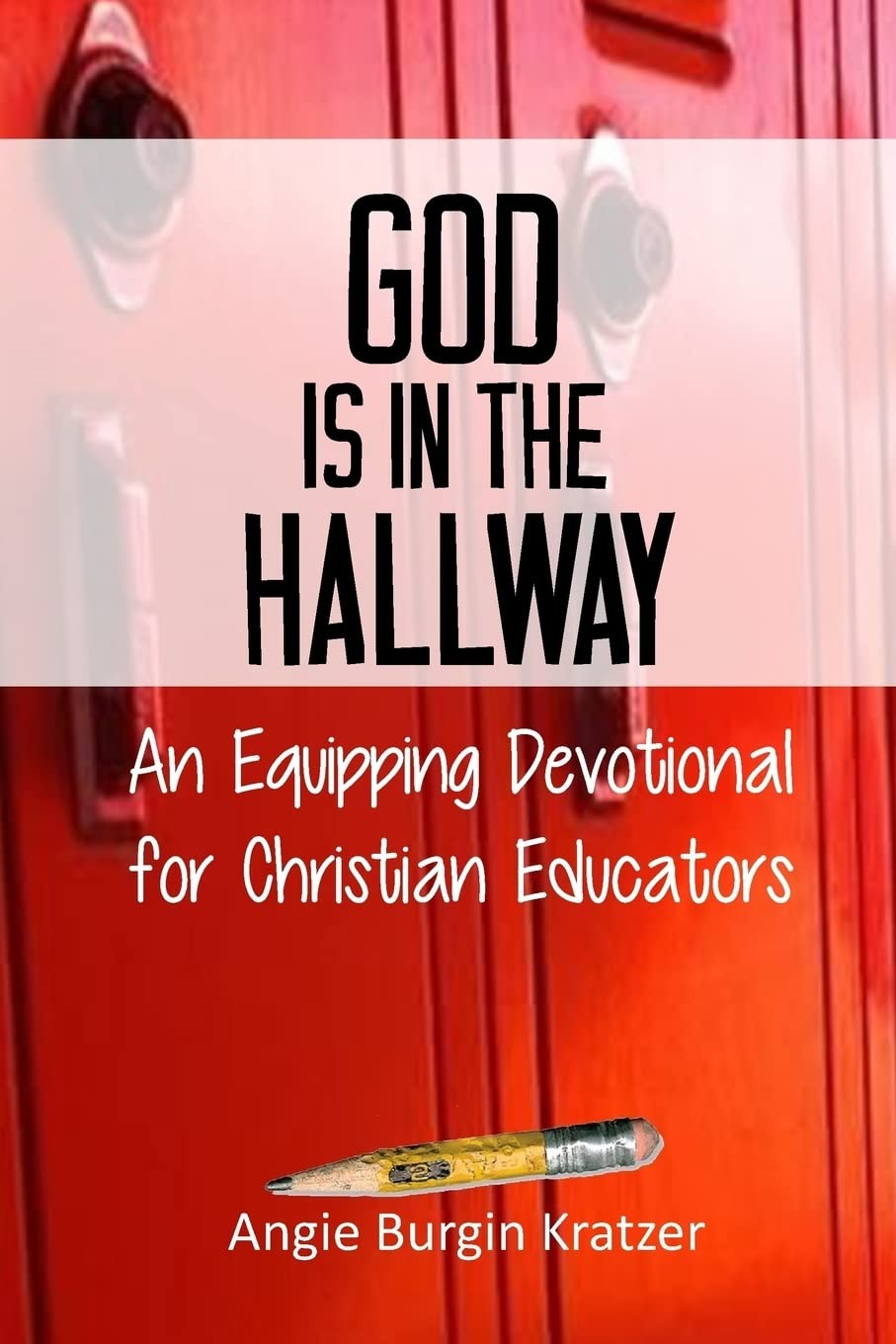 God is in the Hallway: An Equipping Devotional for Christian Educators God is in the Hallway: An Equipping Devotional for Christian Educators