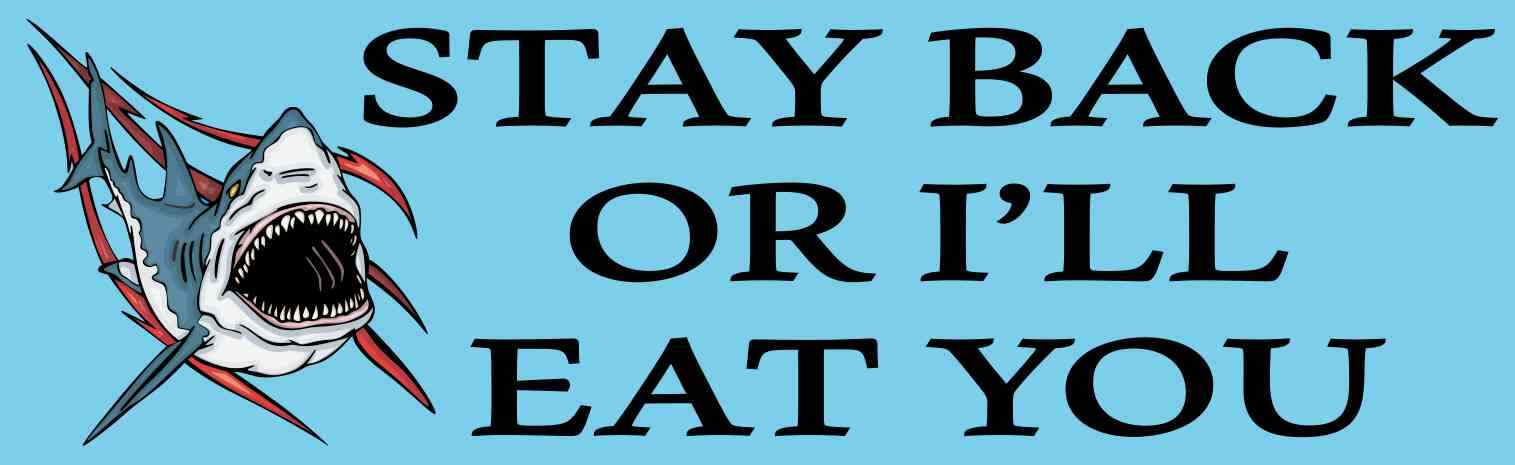 10x3 Shark Stay Back Or I'll Eat You Bumper Sticker Vinyl Decal Funny Stickers