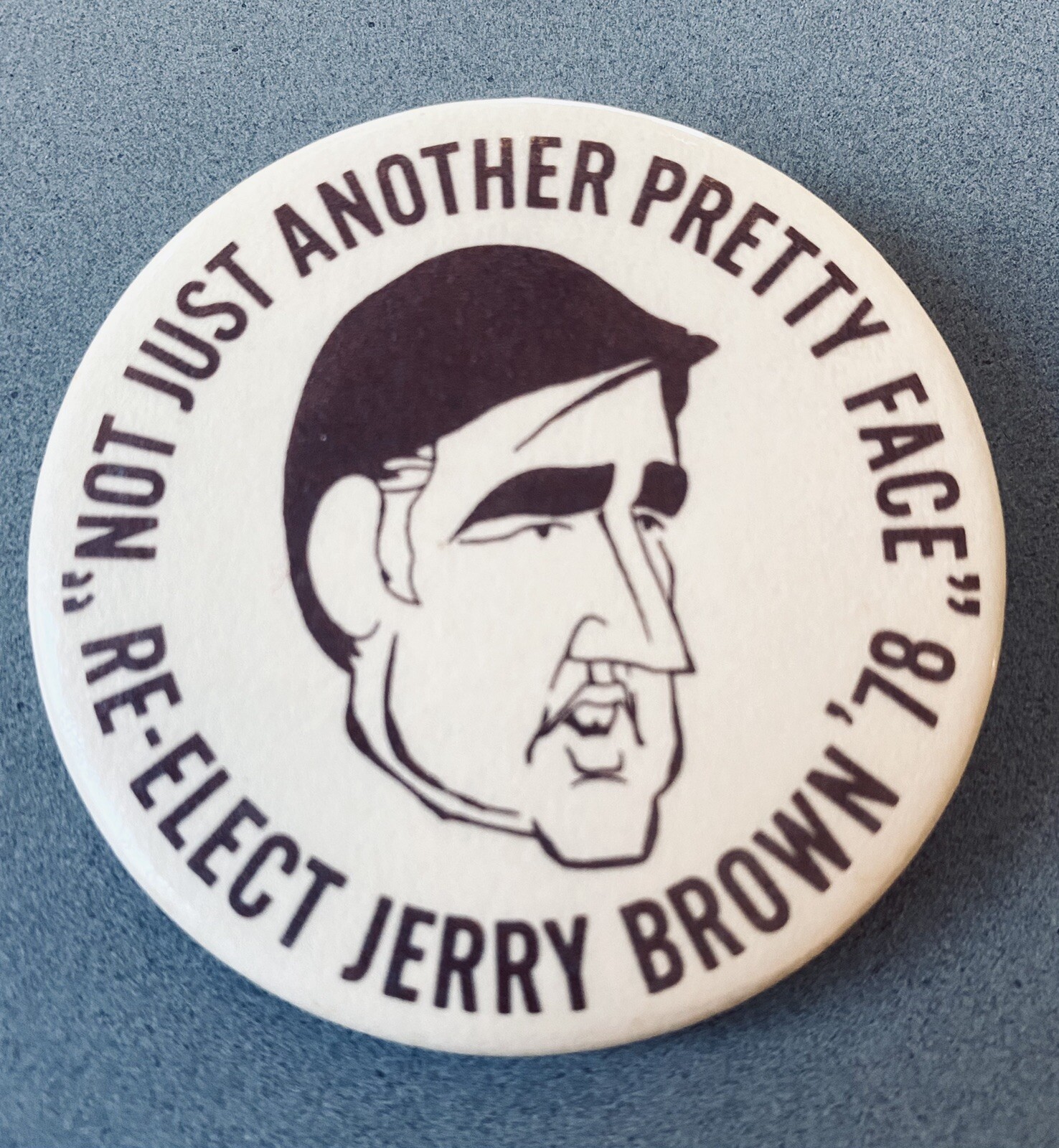 1978 Re- Elect JERRY BROWN "Not Just Another Pretty Face" button political Bruin 1978 Re- Elect JERRY BROWN "Not Just Another Pretty Face" button political Bruin