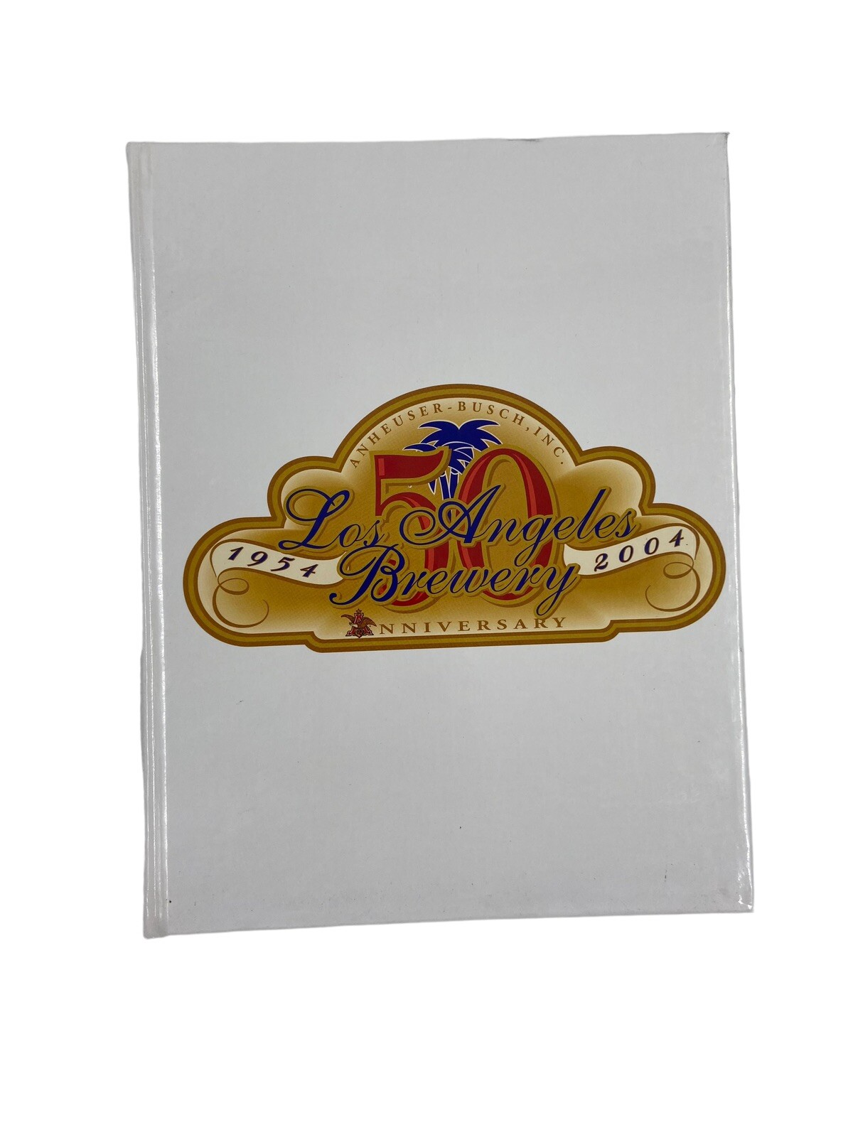 Anheuser-Busch Budweiser LOS ANGELES BREWERY 1954-04 50 yr Anniversary yearbook Anheuser-Busch Budweiser LOS ANGELES BREWERY 1954-04 50 yr Anniversary yearbook