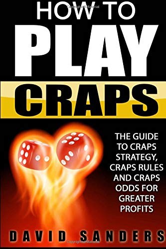 How To Play Craps: The Guide To Craps Strategy, Craps Rules and Craps Odds for G How To Play Craps: The Guide To Craps Strategy, Craps Rules and Craps Odds for G