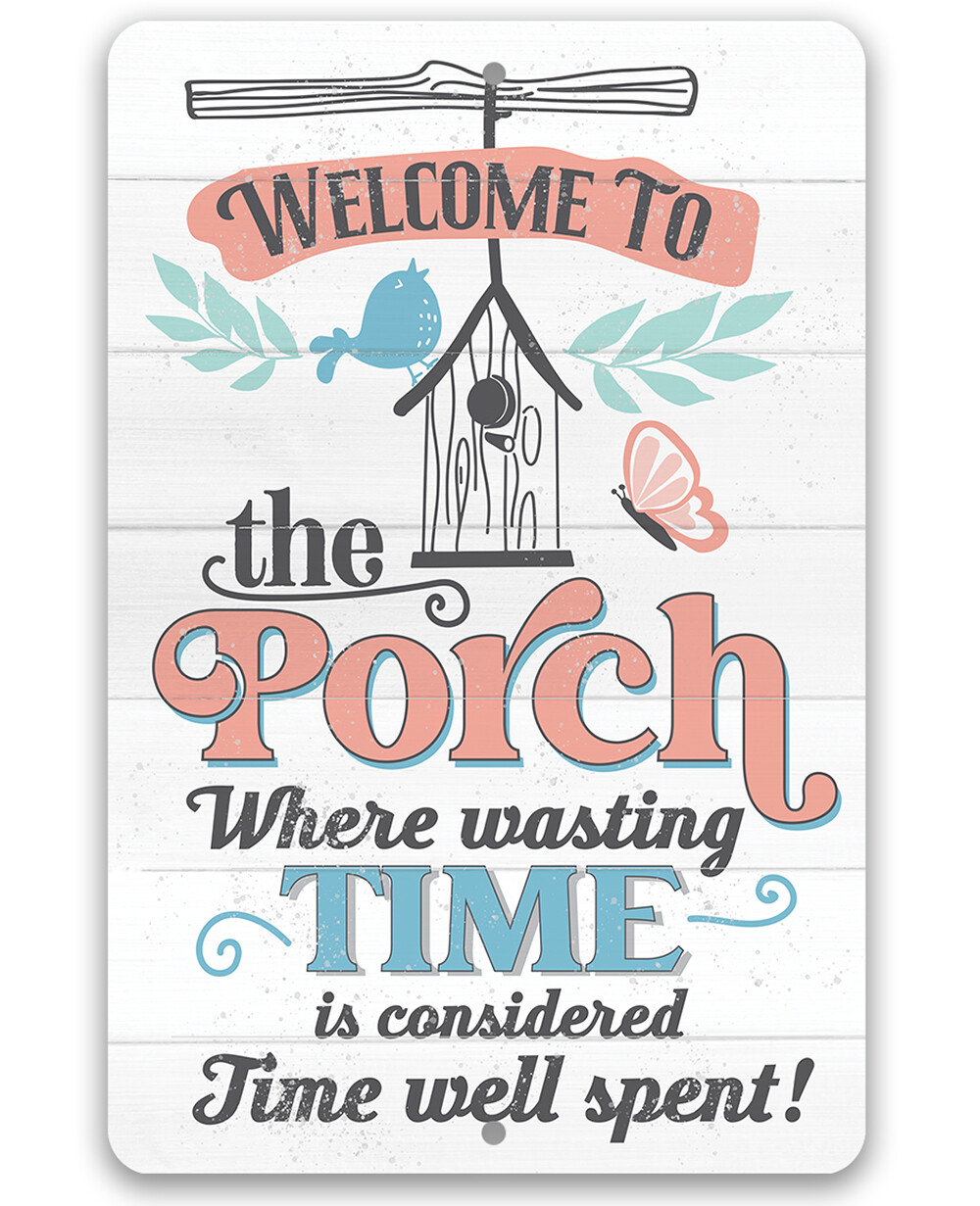 Metal Sign-Welcome to the Porch Where Wasting Time is Considered Time Well Spent Metal Sign-Welcome to the Porch Where Wasting Time is Considered Time Well Spent