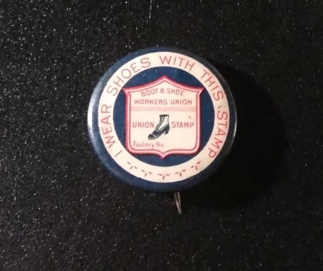 BOOT AND SHOE WORKERS UNION I Wear Shoes With This Stamp Early 1900s Pinback BOOT AND SHOE WORKERS UNION I Wear Shoes With This Stamp Early 1900s Pinback