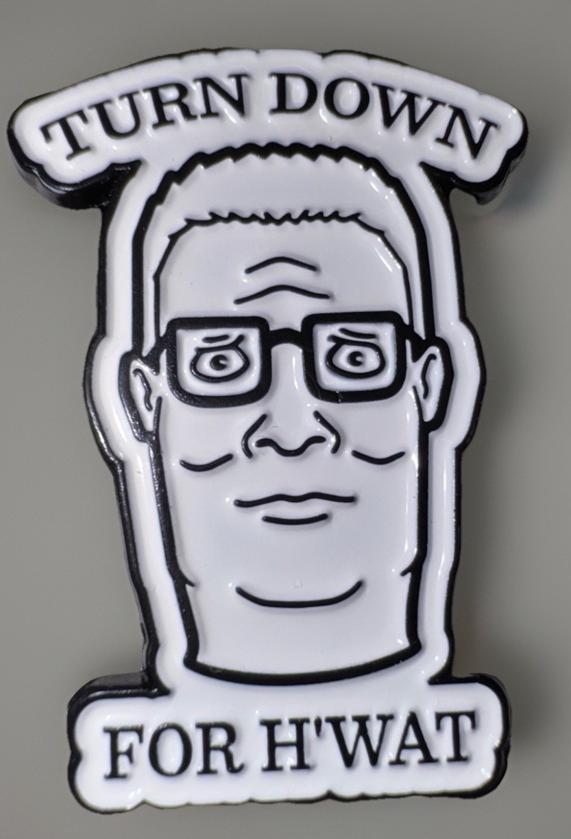 Hank Hill Turn Down for What HWAT Pinback Brooch King If The Hill New Hank Hill Turn Down for What HWAT Pinback Brooch King If The Hill New