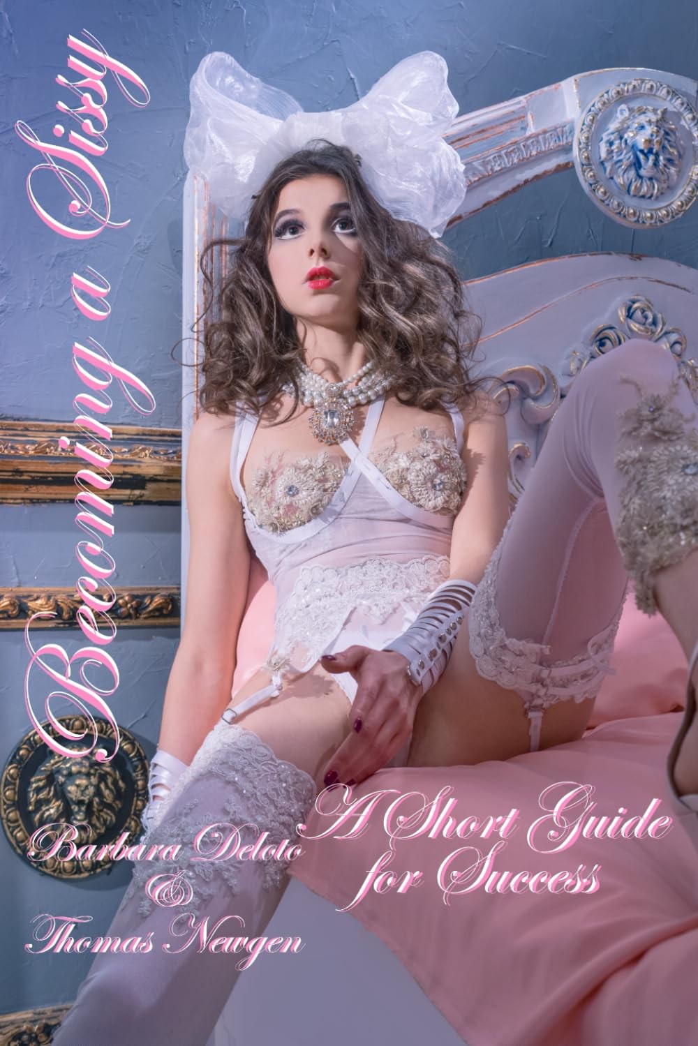 Becoming a Sissy: A Short Guide for Success (Non-fiction Crossdressing and Femin