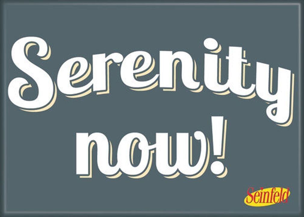 Seinfeld TV Show Serenity Now 2.5\