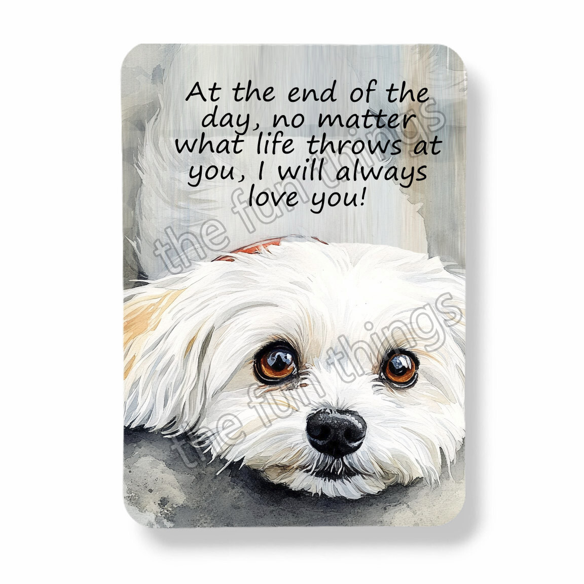 Maltese Dog Magnet I'll Always Love You Graphic Watercolor Art Print 3"x4" Maltese Dog Magnet I'll Always Love You Graphic Watercolor Art Print 3"x4"