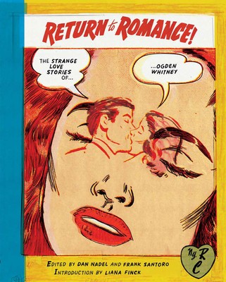 Return to Romance: The Strange Love Stories of Ogden Whitney by Whitney, Ogden Return to Romance: The Strange Love Stories of Ogden Whitney by Whitney, Ogden