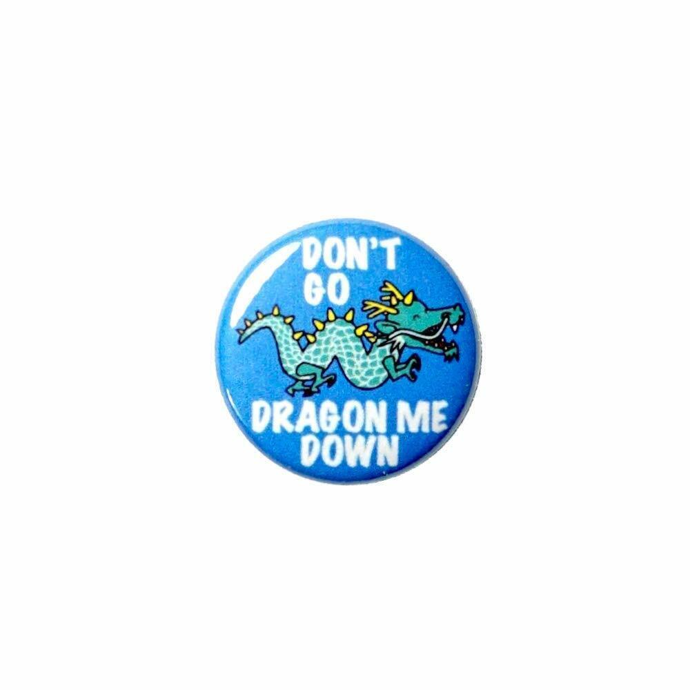 Don\'t Go Dragon Me Down Funny Dragon Pun Funny Cute Home Decor Magnet 1 Inch