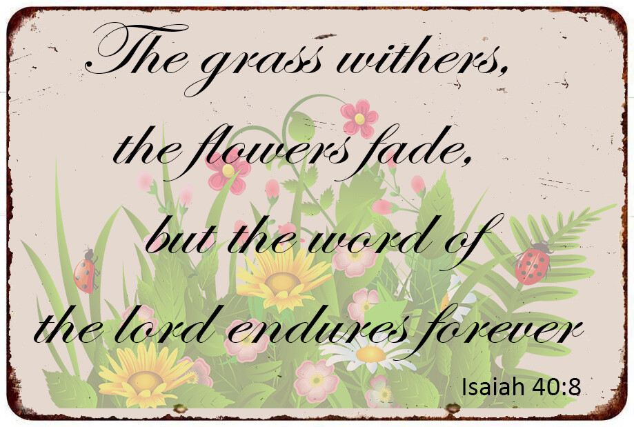 Christian Bible verse flowers garden Isaiah 40:8 metal sign