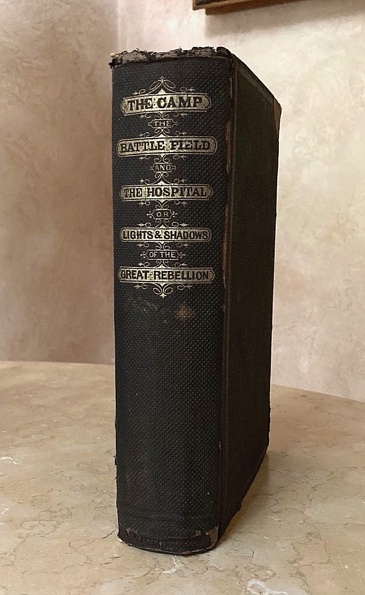 ORIGINAL CIVIL WAR THE CAMP THE BATTLE FIELD AND THE HOSPITAL 1ST ED. BOOK 1866 ORIGINAL CIVIL WAR THE CAMP THE BATTLE FIELD AND THE HOSPITAL 1ST ED. BOOK 1866
