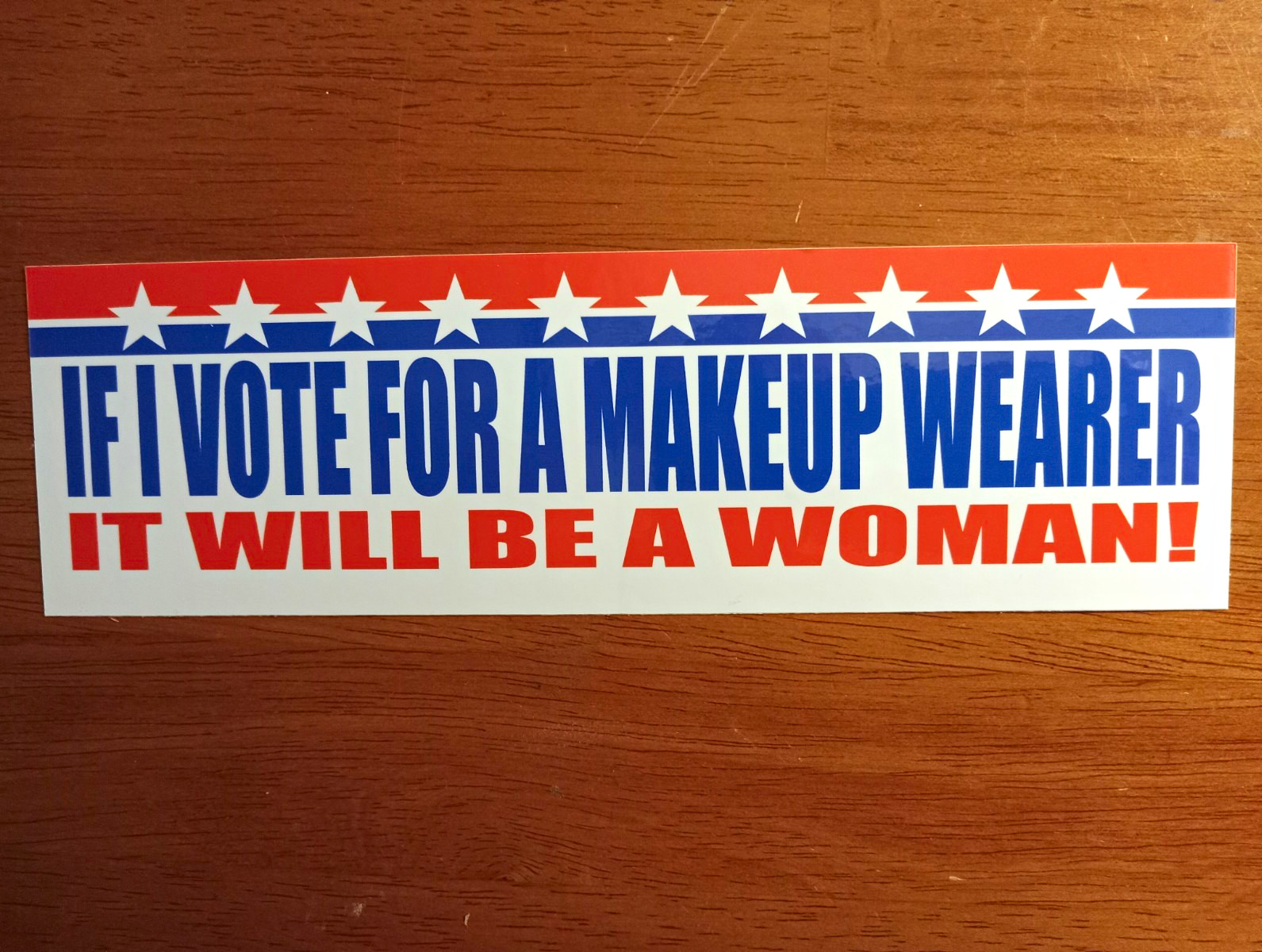 IF I VOTE FOR A MAKEUP WEARER IT WILL BE A WOMAN Politics Sticker Anti-Trump IF I VOTE FOR A MAKEUP WEARER IT WILL BE A WOMAN Politics Sticker Anti-Trump