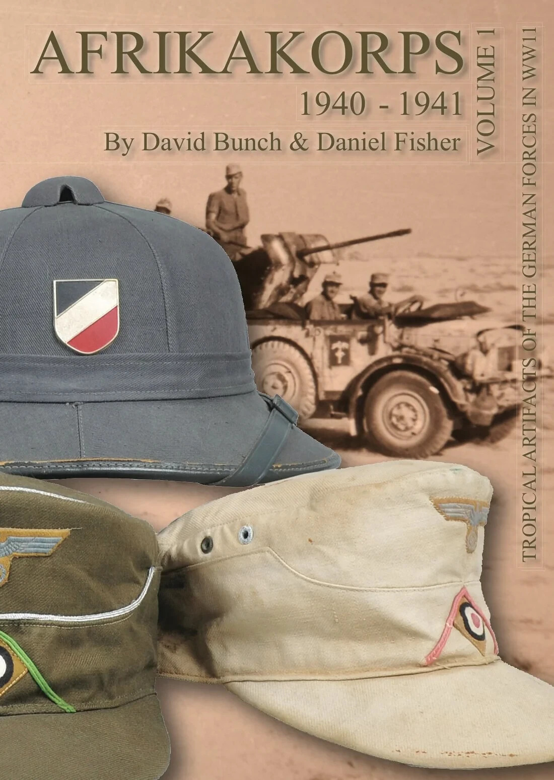 Afrikakorps: Tropical Artifacts of the German Forces in World War II, Vol. 1 Afrikakorps: Tropical Artifacts of the German Forces in World War II, Vol. 1