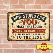 How Stupid Are You Is Question Not Challenge Sarcastic Metal Tin Sign Plaque picture