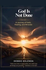 God Is Not Done: A Journey of Faith, Healing, and Miracles picture