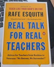 Real Talk for Real Teachers: Advice for Teachers from Rookies to Veterans: