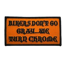 Bikers Don't Go Gray We Turn CHROME Funny 4 Inch Embroidered Patch IV1003 F5D5Z picture