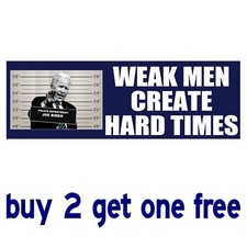 BIDEN WEAK MEN CREATE HARD TIMES 2024 SLEEPYJOE trump FUNNY BUMPER STICKER GoGo picture
