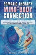 Somatic Therapy For The Mind-Body Connection: A beginners Guide to Healing Traum picture