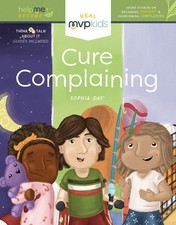 MVP Kids Cure Complaining: Short Stories on Becoming Content & Overcoming picture