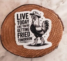 Live today like your getting fired tomorrow sticker picture
