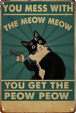 You Mess With The Meow Meow You Get The Peow PeowTin Metal Signs Home Décor 8x12 picture