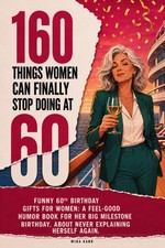 160 Things Women Can Finally Stop Doing at 60: Funny 60th Birthday Gifts for Wom picture